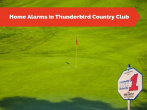 Home Alarms in Thunderbird Country Club